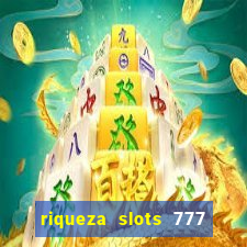 riqueza slots 777 paga mesmo